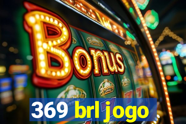 369 brl jogo